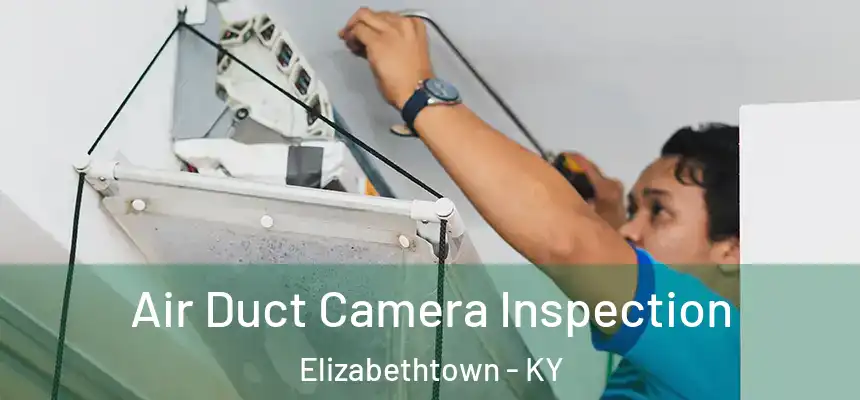 Air Duct Camera Inspection Elizabethtown - KY