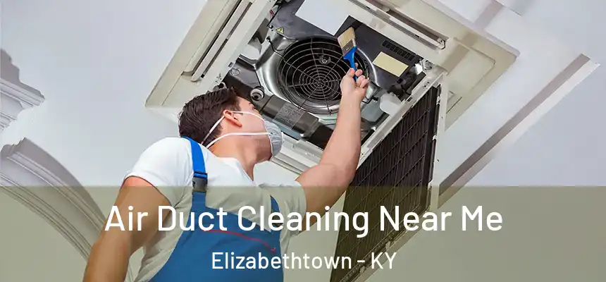 Air Duct Cleaning Near Me Elizabethtown - KY