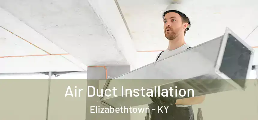  Air Duct Installation Elizabethtown - KY