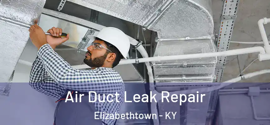 Air Duct Leak Repair Elizabethtown - KY