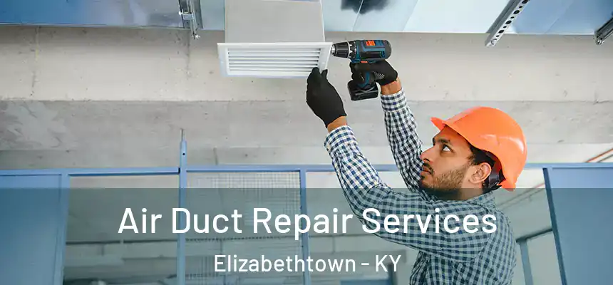 Air Duct Repair Services Elizabethtown - KY