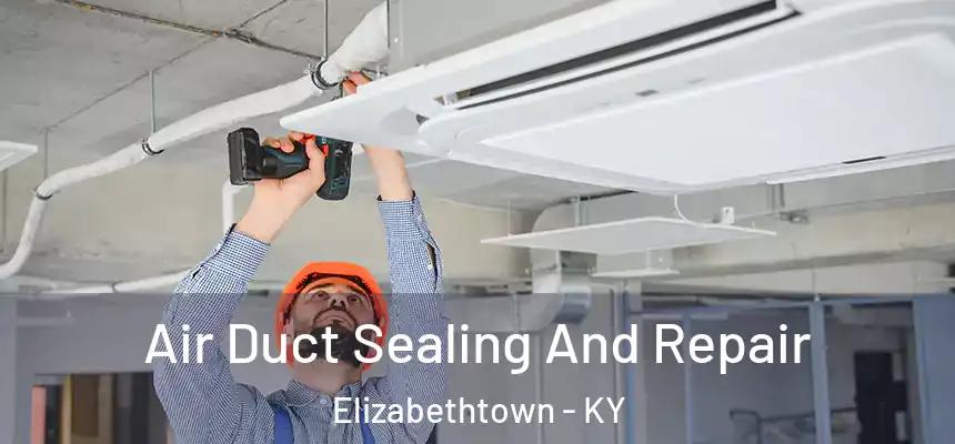 Air Duct Sealing And Repair Elizabethtown - KY