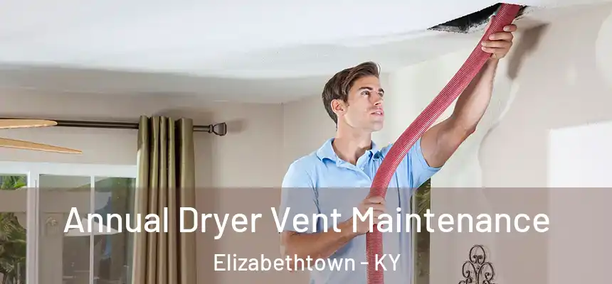 Annual Dryer Vent Maintenance Elizabethtown - KY