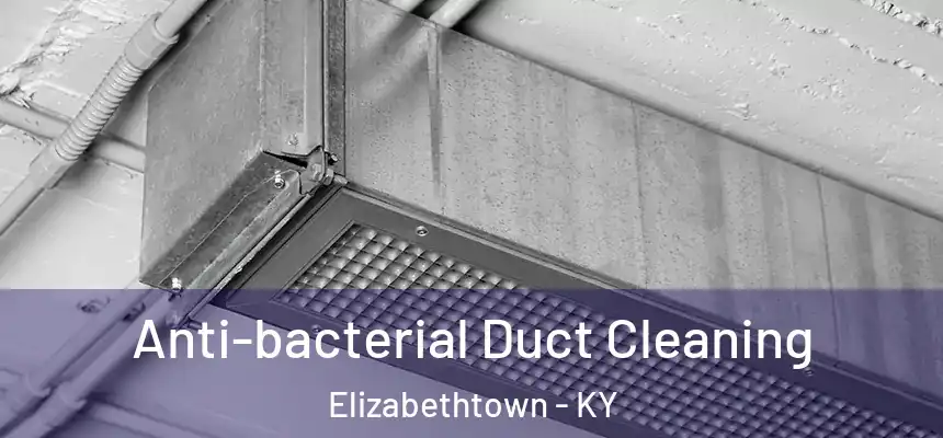 Anti-bacterial Duct Cleaning Elizabethtown - KY