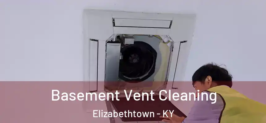 Basement Vent Cleaning Elizabethtown - KY
