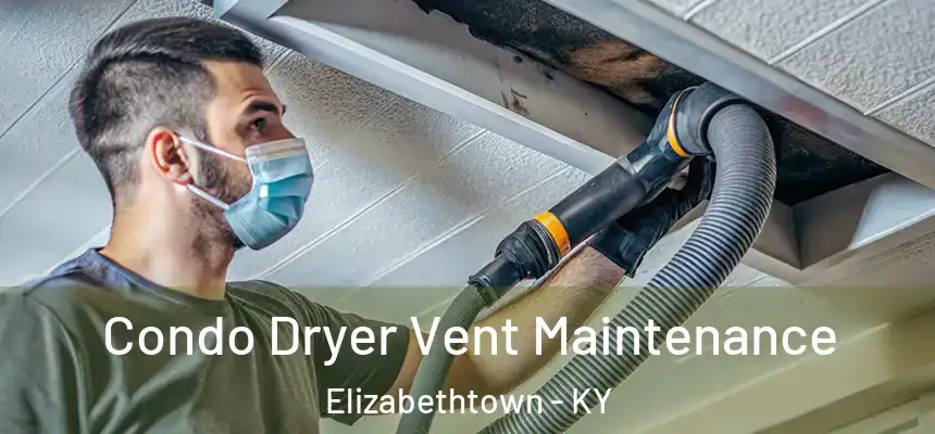  Condo Dryer Vent Maintenance Elizabethtown - KY