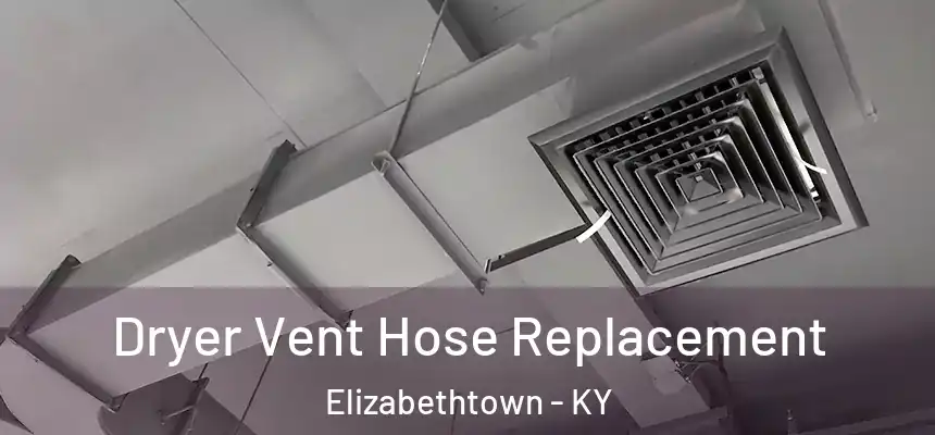  Dryer Vent Hose Replacement Elizabethtown - KY