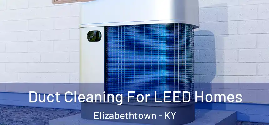  Duct Cleaning For LEED Homes Elizabethtown - KY