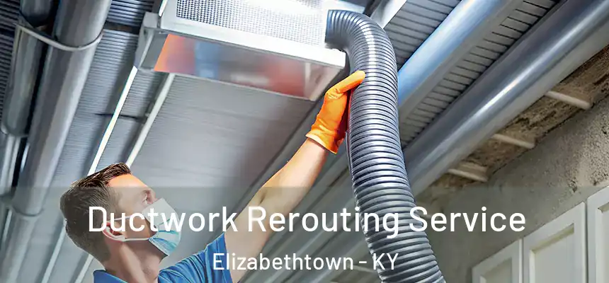  Ductwork Rerouting Service Elizabethtown - KY