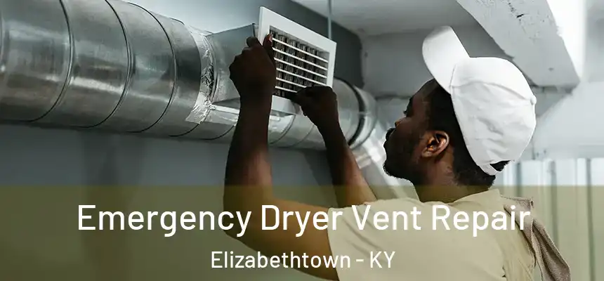 Emergency Dryer Vent Repair Elizabethtown - KY