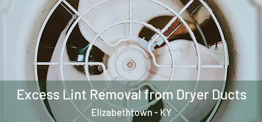 Excess Lint Removal from Dryer Ducts Elizabethtown - KY