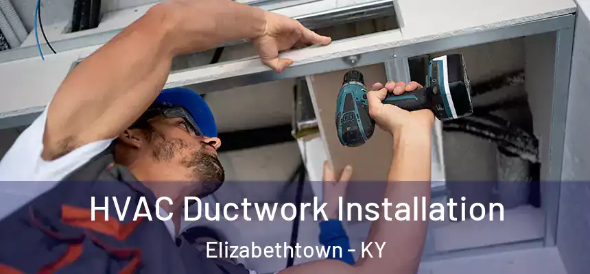  HVAC Ductwork Installation Elizabethtown - KY