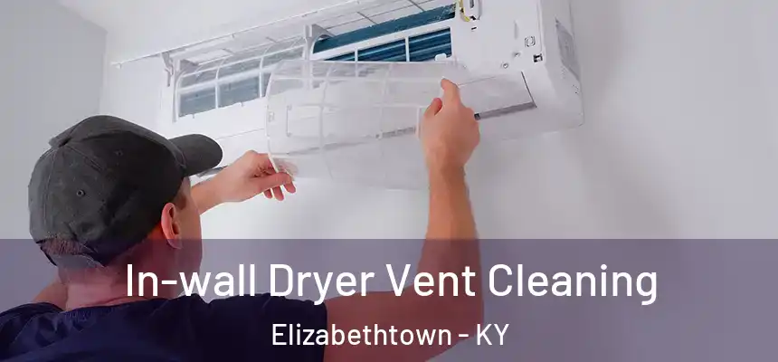 In-wall Dryer Vent Cleaning Elizabethtown - KY