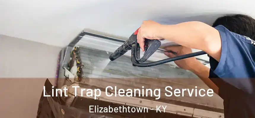 Lint Trap Cleaning Service Elizabethtown - KY