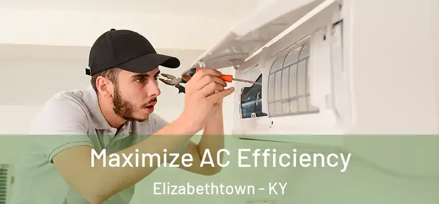  Maximize AC Efficiency Elizabethtown - KY