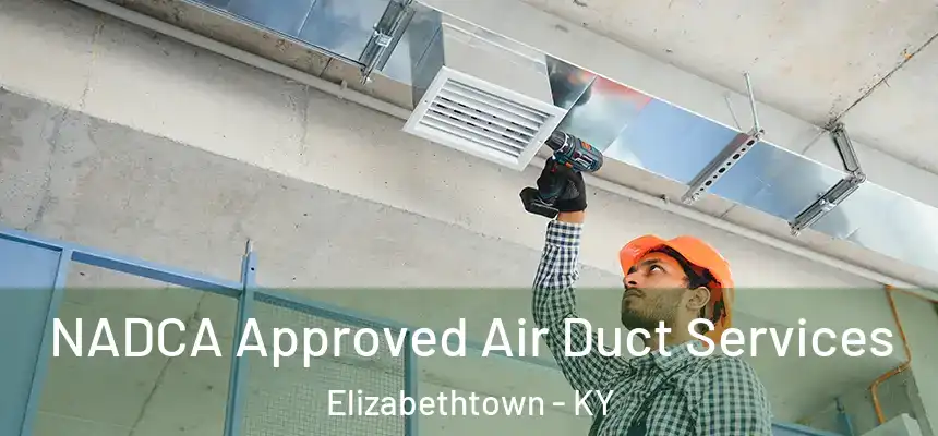 NADCA Approved Air Duct Services Elizabethtown - KY