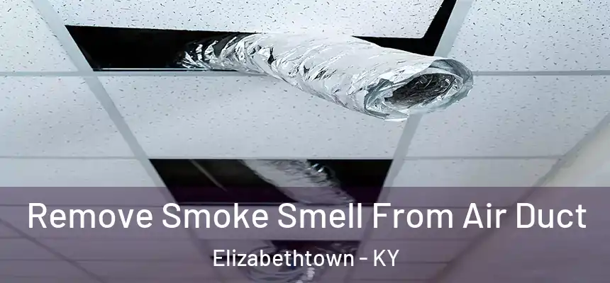 Remove Smoke Smell From Air Duct Elizabethtown - KY