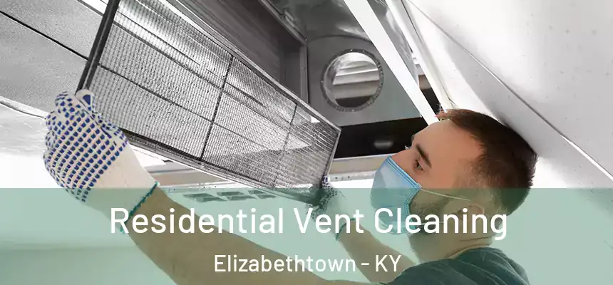 Residential Vent Cleaning Elizabethtown - KY
