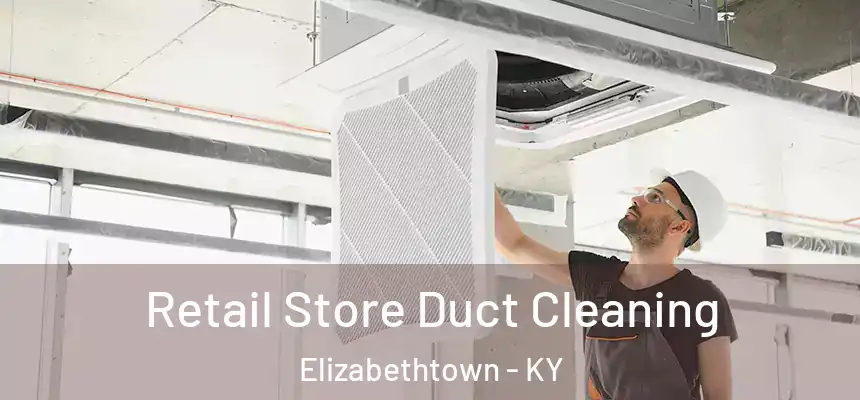  Retail Store Duct Cleaning Elizabethtown - KY