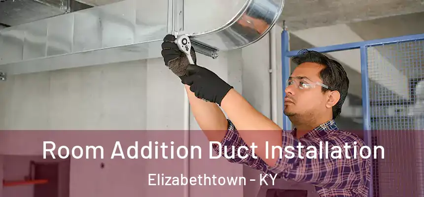 Room Addition Duct Installation Elizabethtown - KY