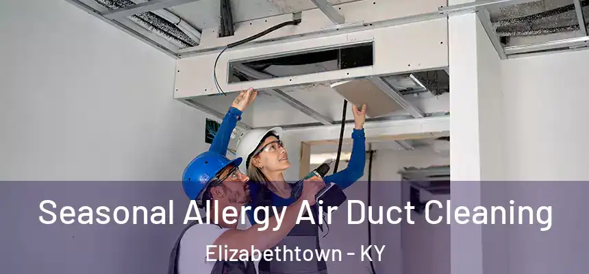 Seasonal Allergy Air Duct Cleaning Elizabethtown - KY
