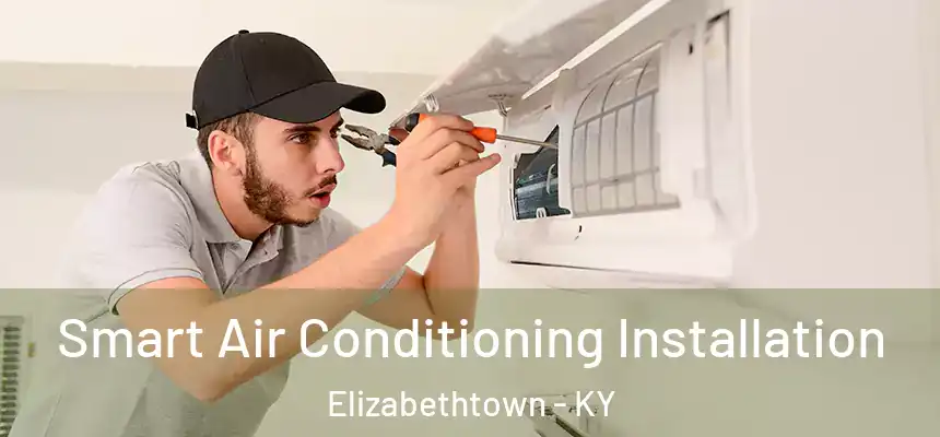 Smart Air Conditioning Installation Elizabethtown - KY