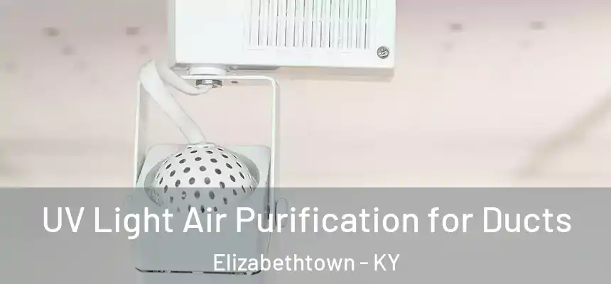  UV Light Air Purification for Ducts Elizabethtown - KY