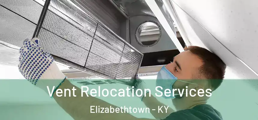 Vent Relocation Services Elizabethtown - KY