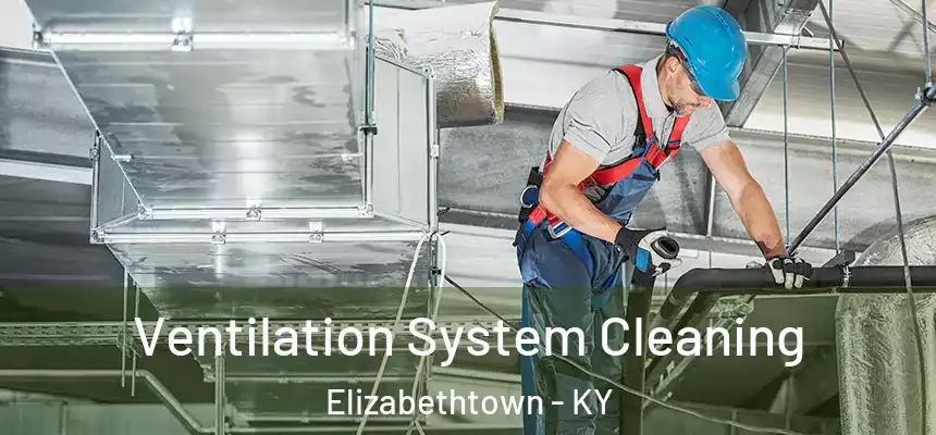  Ventilation System Cleaning Elizabethtown - KY