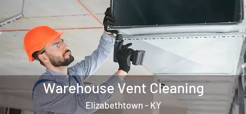  Warehouse Vent Cleaning Elizabethtown - KY